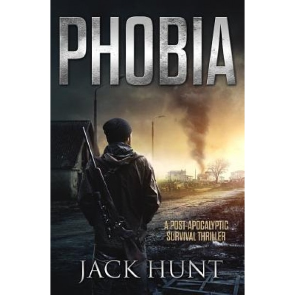Phobia - A Post-Apocalyptic Survival Thriller, Jack Hunt (Author)