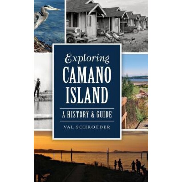 Exploring Camano Island: A History & Guide, Val Schroeder (Author)