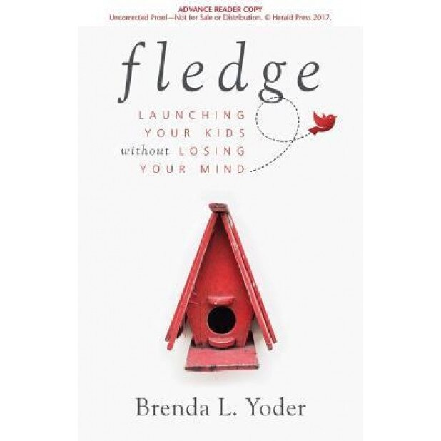 Fledge: Launching Your Kids Without Losing Your Mind, Brenda Yoder (Author)