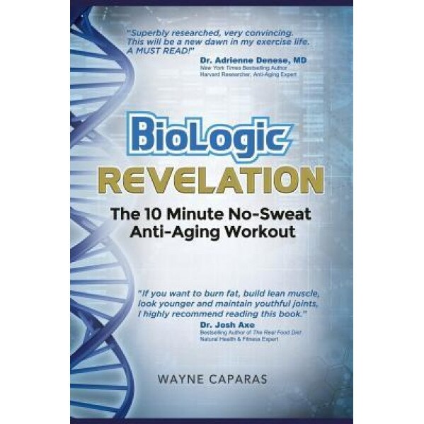 Biologic Revelation: The 10 Minute No-Sweat Anti-Aging Workout, Wayne Caparas (Author)