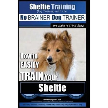Sheltie Training Dog Training with the No Brainer Dog Trainer We Make It That Easy!: How to Easily Train Your Sheltie, MR Paul Allen Pearce (Author) Sheltie Training Dog Training with the No Brainer Dog Trainer We Make It That Easy!: How to Easily Train Your Sheltie, MR Paul Allen Pearce (Author)