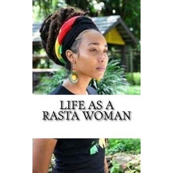 Life as a Rasta Woman: 20 Rules & Principles, Empress Yuajah MS (Author) Life as a Rasta Woman: 20 Rules & Principles, Empress Yuajah MS (Author)