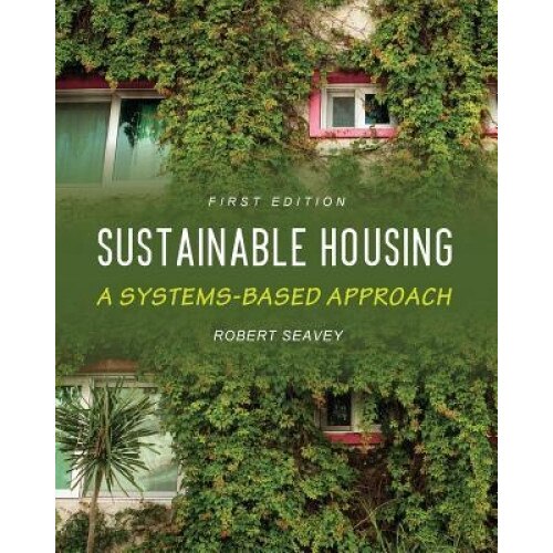 Sustainable Housing: A Systems-Based Approach, Robert Seavey (Author)
