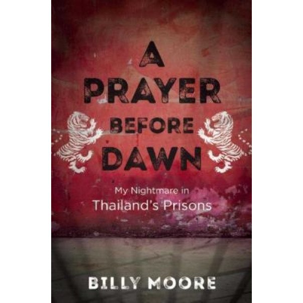 A Prayer Before Dawn: My Nightmare in Thailand's Prisons, Billy Moore (Author)