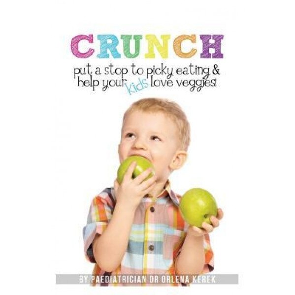 Crunch!: Put a Stop to Picky Eating and Help Your Kids Love Veggies, Dr Orlena Kerek (Author)