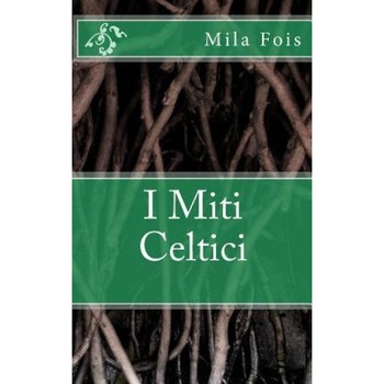 I Miti Celtici, Mila Fois (Author) I Miti Celtici, Mila Fois (Author)