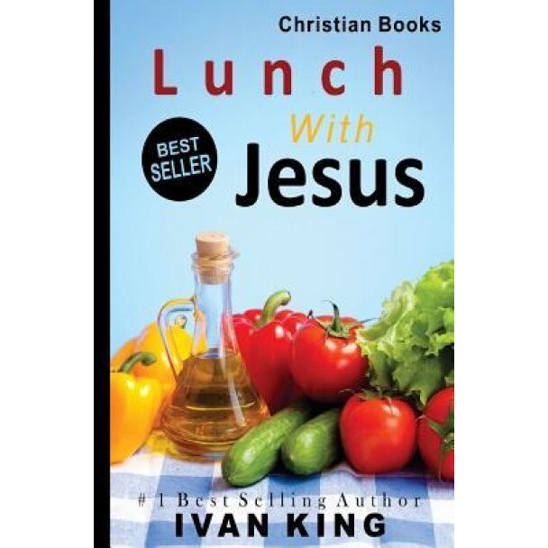 Christian Books: Lunch with Jesus, Ivan King (Author)