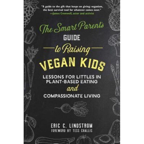 Mind Your Peas and Cukes: The Ultimate Parenting Guide to Raising Vegan Kids, Eric C. Lindstrom (Author)
