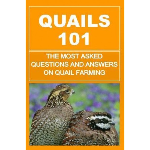 Quails 101: The Most Asked Questions and Answers on Quail Farming, Francis Okumu (Author)