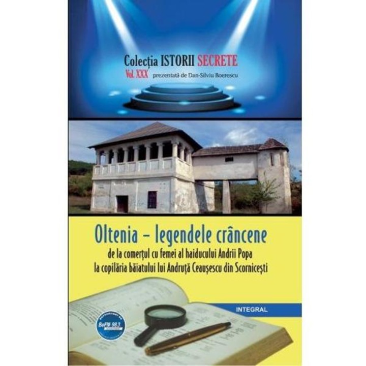 Istorii Secrete Vol. 30: Oltenia - Legendele Crancene - Dan-silviu Boerescu