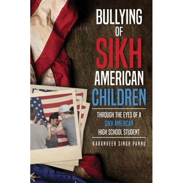 Bullying of Sikh American Children: Through the Eyes of a Sikh American High School Student, Karanveer Singh Pannu (Author)