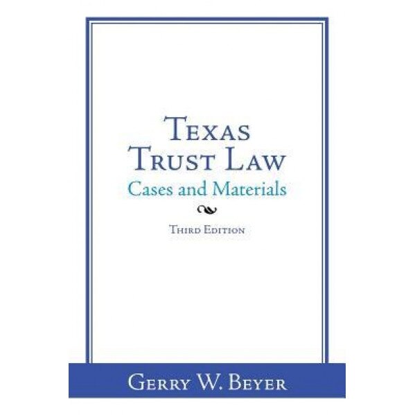 Texas Trust Law: Cases and Materials-Third Edition, Gerry W. Beyer (Author)