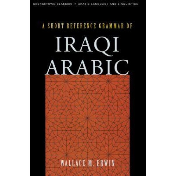 A Short Reference Grammar of Iraqi Arabic, Wallace M. Erwin (Author)