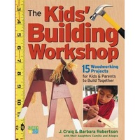 the kids building workshop 15 woodworking projects for kids and parents to build together barbara robertson j craig robertson imagen 4_0_
0