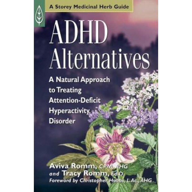 ADHD Alternatives: A Natural Approach to Treating Attention-Deficit Hyperactivity Disorder, Aviva Jill Romm (Author)
