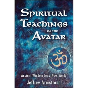Spiritual Teachings of the Avatar: Ancient Wisdom for a New World, Jeffrey Armstrong (Author)