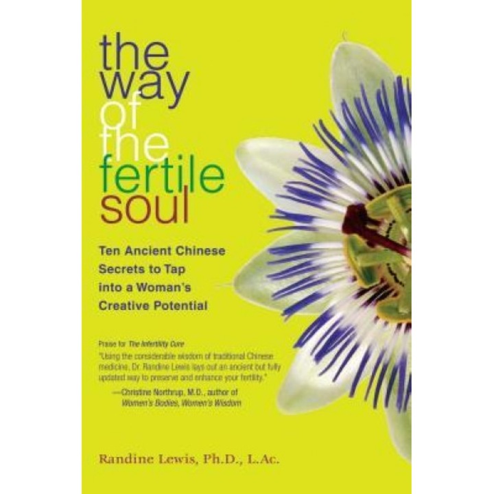 The Way of the Fertile Soul: Ten Ancient Chinese Secrets to Tap Into a Woman's Creative Potential, Randine Lewis