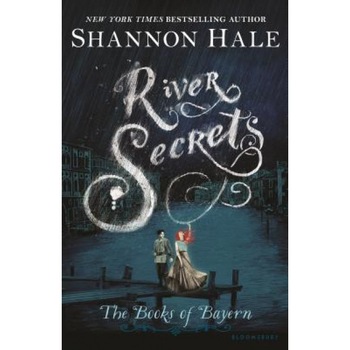 River Secrets, Shannon Hale River Secrets, Shannon Hale