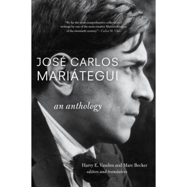 Jose Carlos Mariategui: An Anthology, Jose Carlos Mariategui (Author)