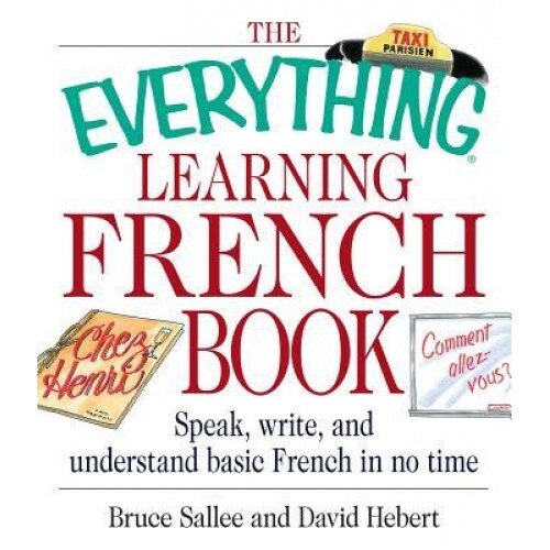 The Everything Learning French Book: Speak, Write, and Understand Basic French in No Time, Bruce Sallee (Author)