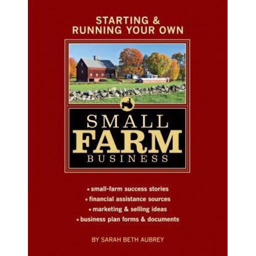 Starting & Running Your Own Small Farm Business, Sarah Beth Aubrey