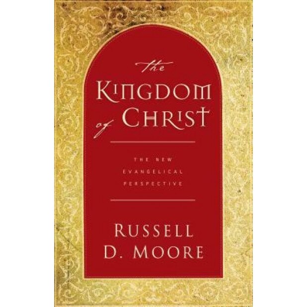 The Kingdom of Christ: The New Evangelical Perspective, Russell D. Moore (Author)