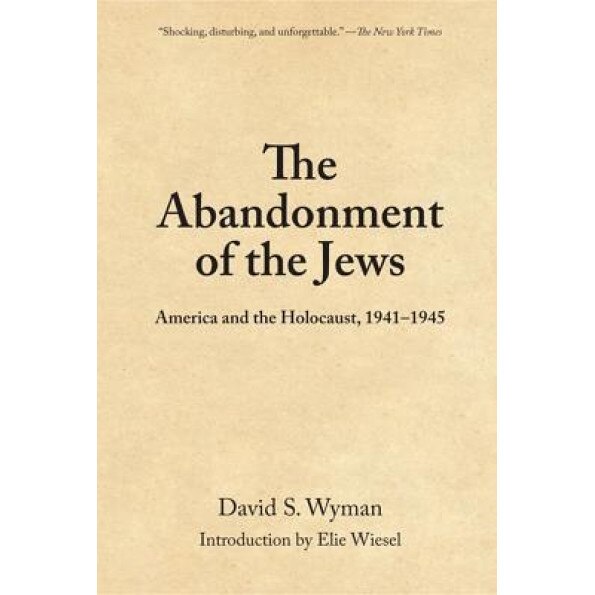 The Abandonment of the Jews: America and the Holocaust, 1941-1945, David S. Wyman