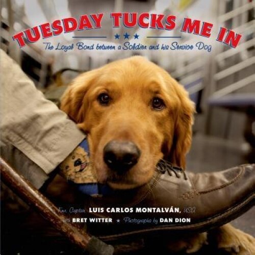 Tuesday Tucks Me in: The Loyal Bond Between a Soldier and His Service Dog, Luis Carlos Montalvan (Author)
