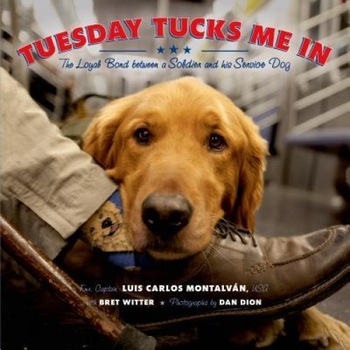Tuesday Tucks Me in: The Loyal Bond Between a Soldier and His Service Dog, Luis Carlos Montalvan (Author) Tuesday Tucks Me in: The Loyal Bond Between a Soldier and His Service Dog, Luis Carlos Montalvan (Author)