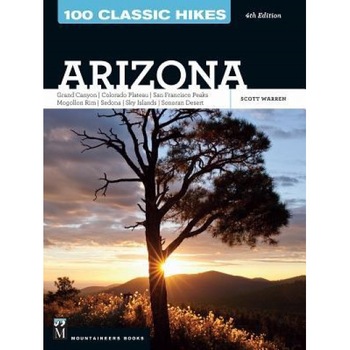 100 Classic Hikes Arizona: Grand Canyon, Colorado Plateau, San Francisco Peaks, Mogollon Rim, Sedona, Sky Islands, Sonoran Desert, Scott S. Warren (Author) 100 Classic Hikes Arizona: Grand Canyon, Colorado Plateau, San Francisco Peaks, Mogollon Rim, Sedona, Sky Islands, Sonoran Desert, Scott S. Warren (Author)