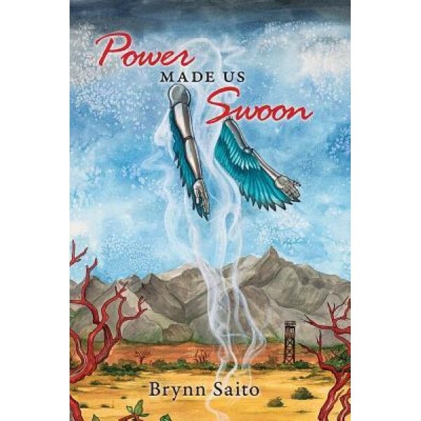 Power Made Us Swoon, Brynn Saito (Author)