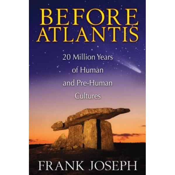Before Atlantis: 20 Million Years of Human and Pre-Human Cultures, Frank Joseph (Author)