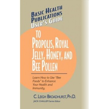 User's Guide to Propolis, Royal Jelly, Honey, and Bee Pollen: Learn How to Use  User's Guide to Propolis, Royal Jelly, Honey, and Bee Pollen: Learn How to Use