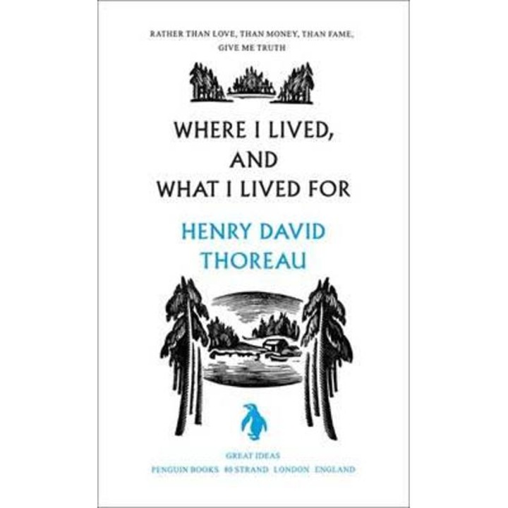 Where I Lived, And What I Lived For - Thoreau Henry