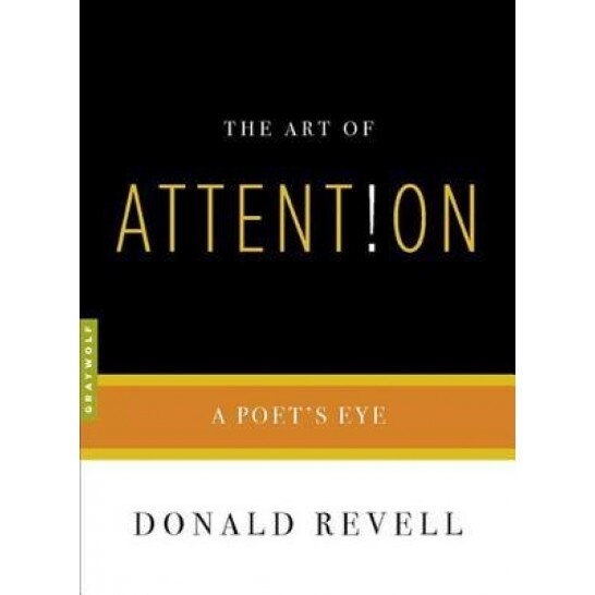 The Art of Attention: A Poet's Eye, Donald Revell