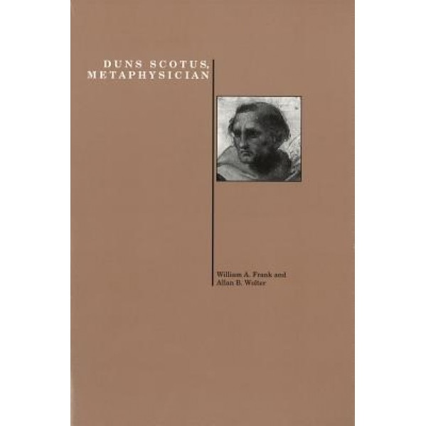 Duns Scotus, Metaphysician (Purdue Studies in Romance Literatures), Willaim Frank (Author)