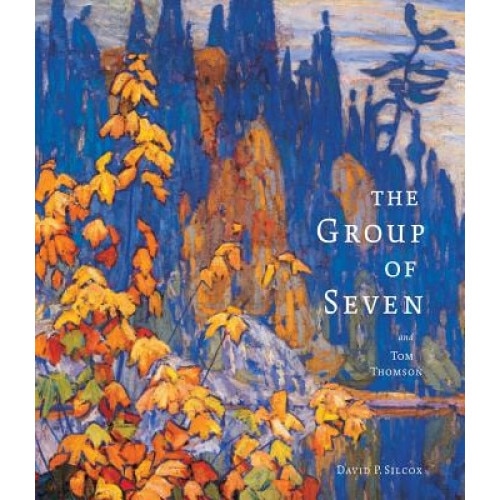 The Group of Seven and Tom Thomson, David P. Silcox (Author)