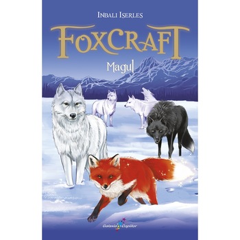 FOXCRAFT. Cartea a III-a: Magul, Inbali Iserles FOXCRAFT. Cartea a III-a: Magul, Inbali Iserles