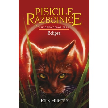 Pisicile Razboinice - Puterea celor trei. Cartea a XVI-a: Eclipsa, Erin Hunter Pisicile Razboinice - Puterea celor trei. Cartea a XVI-a: Eclipsa, Erin Hunter