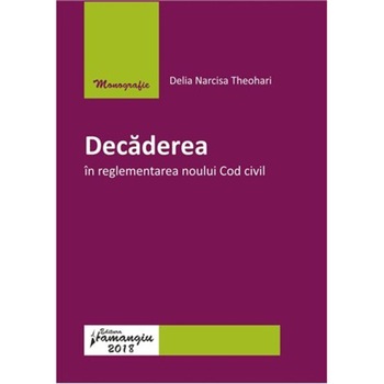 Decaderea in reglementarea noului Cod civil - Delia Narcisa Theohari Decaderea in reglementarea noului Cod civil - Delia Narcisa Theohari