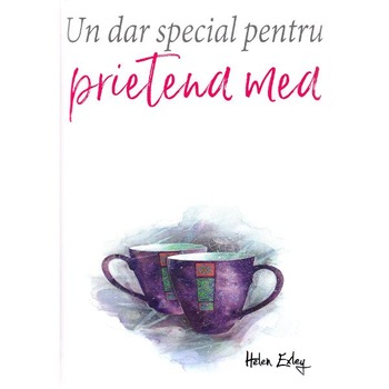 Un dar special pentru prietena mea - Helen Exley Un dar special pentru prietena mea - Helen Exley