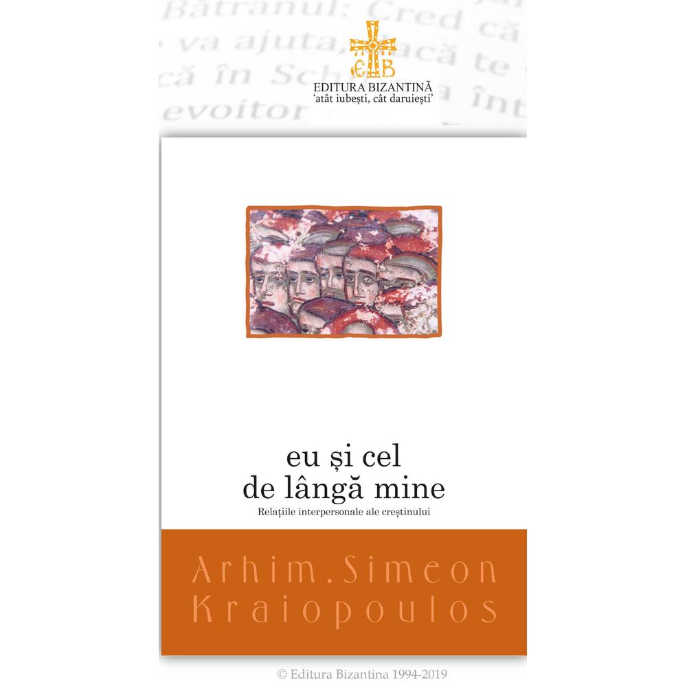Eu si cel de langa mine, Relatiile interpersonale ale crestinului - Arhim. Simeon Kraiopoulos