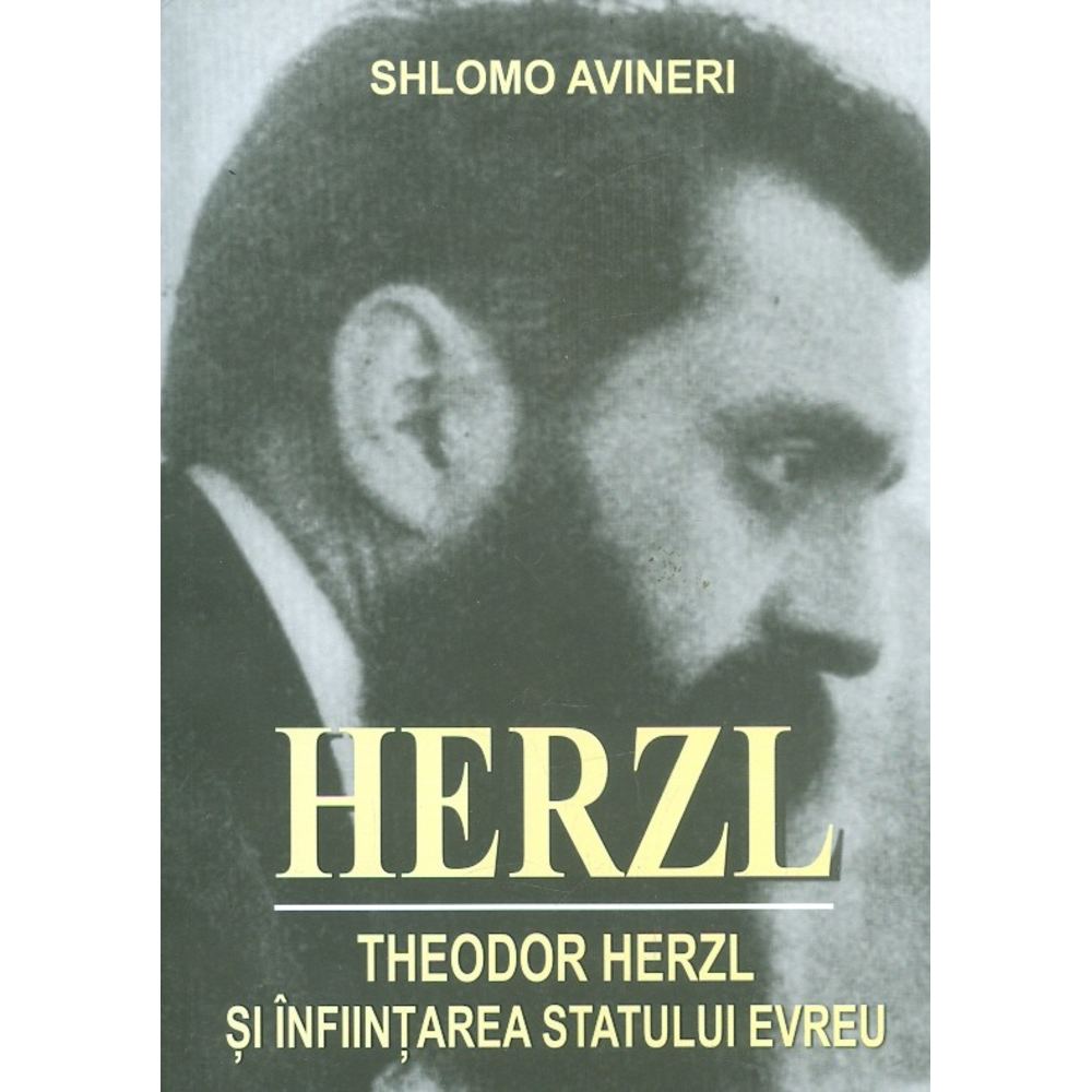 Herzl. Theodor Herzl si anfiintarea statului evreu - Shlomo Avineri
