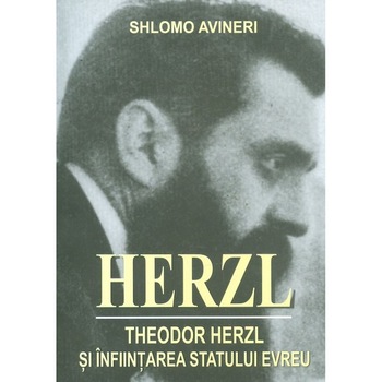 Herzl. Theodor Herzl si anfiintarea statului evreu - Shlomo Avineri Herzl. Theodor Herzl si anfiintarea statului evreu - Shlomo Avineri
