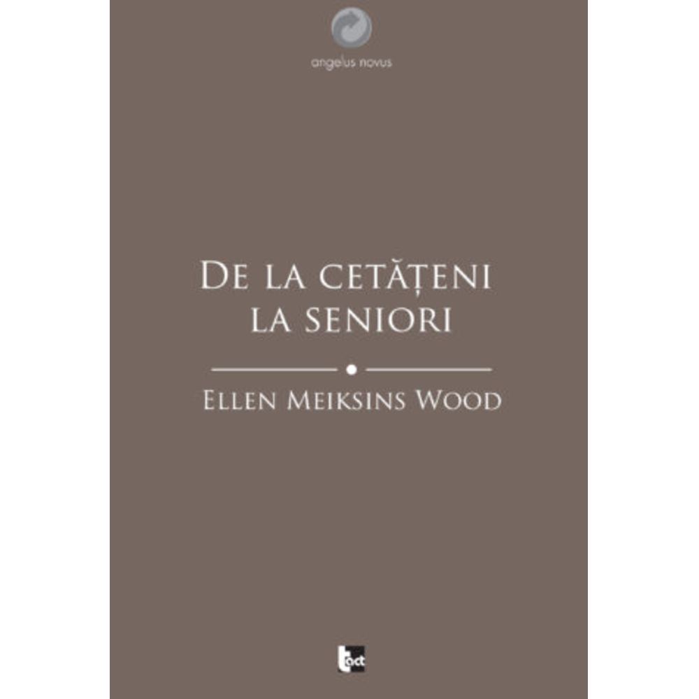 De la cetateni la seniori. O istorie sociala a gandirii politice occidentale din Antichitate pana in Evul Mediu tarziu - Ellen Meiksins Wood