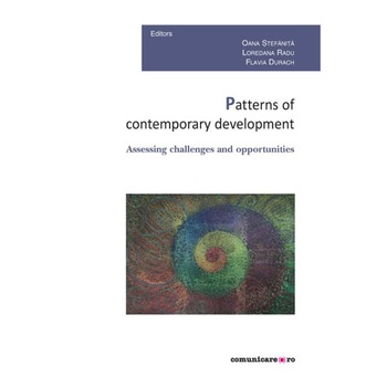 Patterns of contemporary development. Assessing challenges and opportunities - Oana Stefanita, Loredana Radu, Flavia Durach Patterns of contemporary development. Assessing challenges and opportunities - Oana Stefanita, Loredana Radu, Flavia Durach