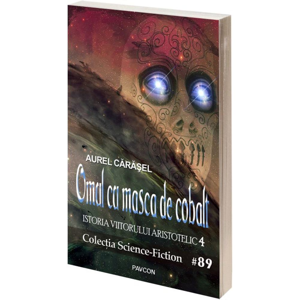 Omul cu masca de cobalt (Vol.4) Seria Istoria viitorului aristotelic - Aurel Carasel