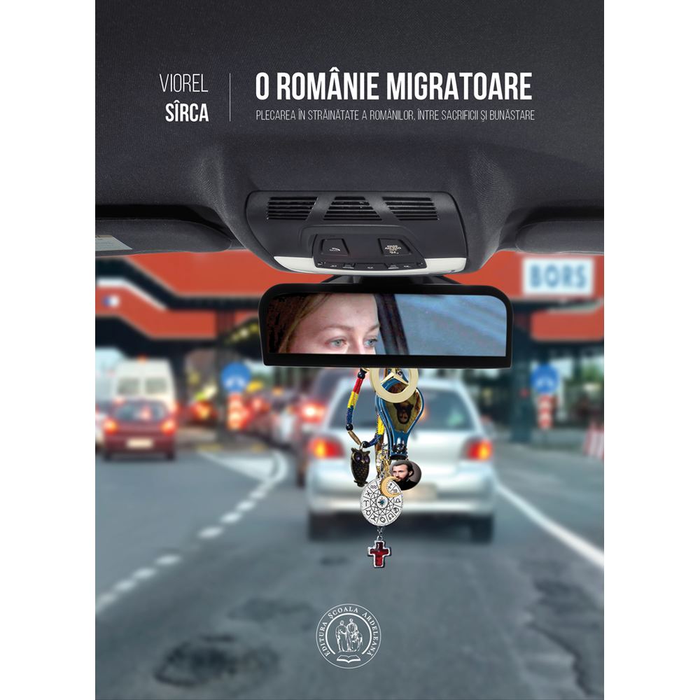 O Romanie migratoare. Plecarea in strainatate a romanilor, intre sacrificii si bunastare - Viorel Sirca
