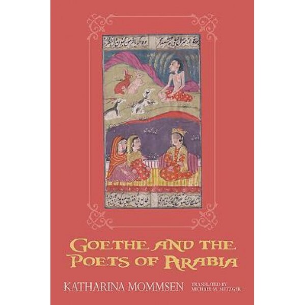 Goethe and the Poets of Arabia, Katharina Mommsen (Author)