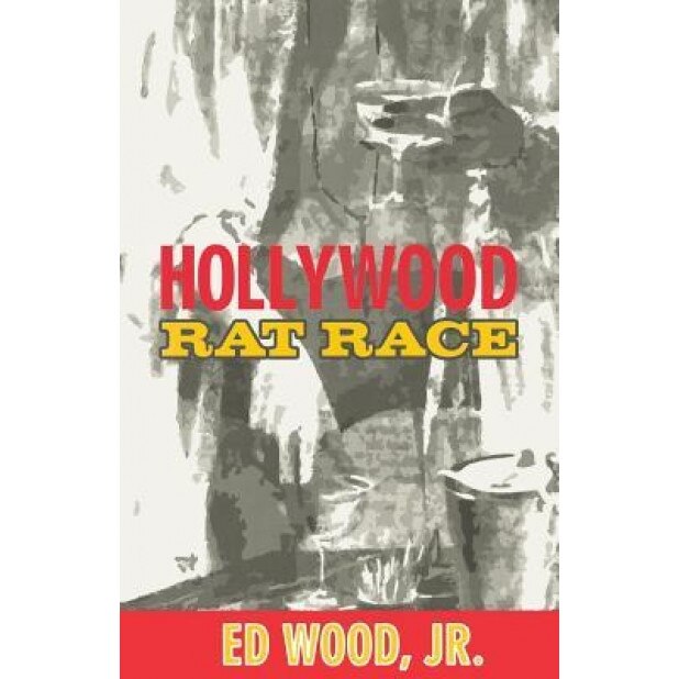 Hollywood Rat Race, Ed, Jr. Wood (Author)